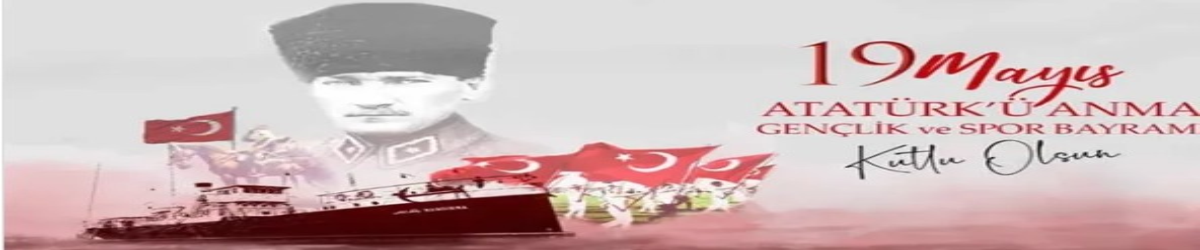 19 Mayıs Atatürk'ü Anma Gençlik ve Spor Bayramı Kutlu Olsun
